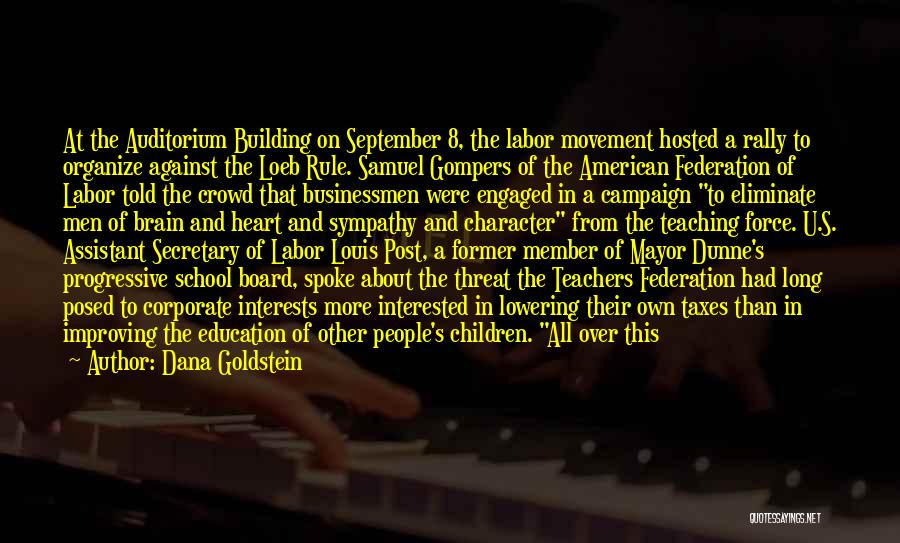 Dana Goldstein Quotes: At The Auditorium Building On September 8, The Labor Movement Hosted A Rally To Organize Against The Loeb Rule. Samuel