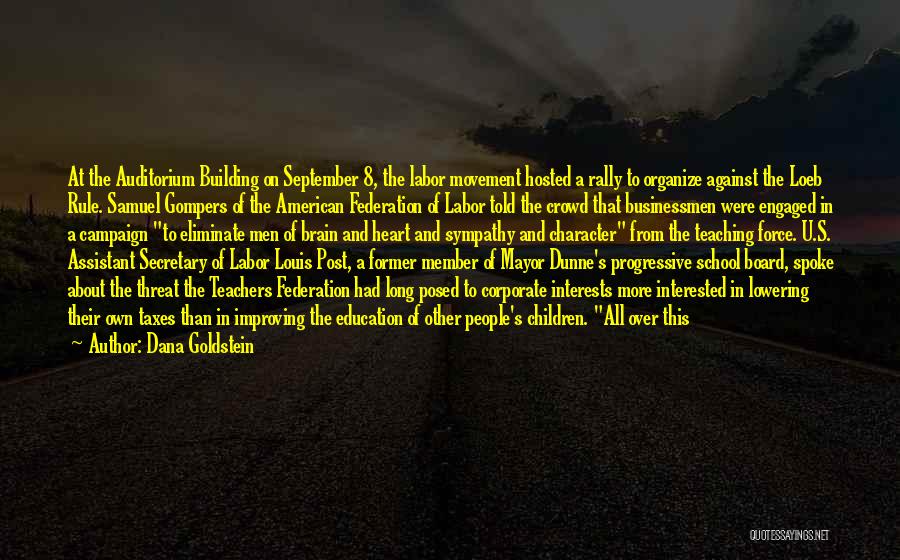 Dana Goldstein Quotes: At The Auditorium Building On September 8, The Labor Movement Hosted A Rally To Organize Against The Loeb Rule. Samuel