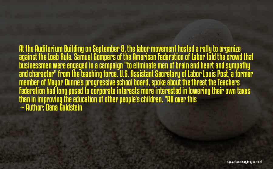 Dana Goldstein Quotes: At The Auditorium Building On September 8, The Labor Movement Hosted A Rally To Organize Against The Loeb Rule. Samuel