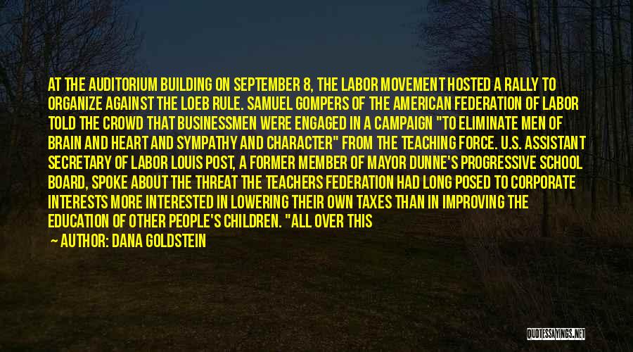 Dana Goldstein Quotes: At The Auditorium Building On September 8, The Labor Movement Hosted A Rally To Organize Against The Loeb Rule. Samuel