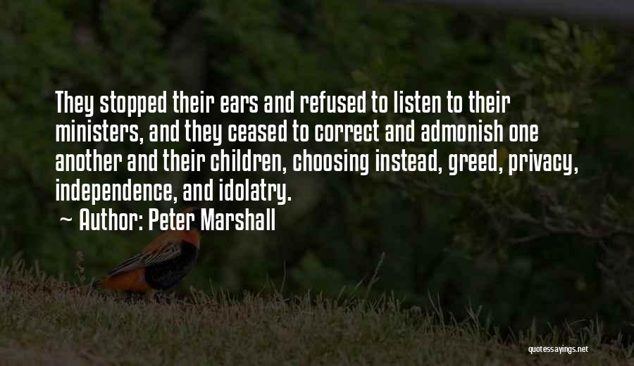 Peter Marshall Quotes: They Stopped Their Ears And Refused To Listen To Their Ministers, And They Ceased To Correct And Admonish One Another