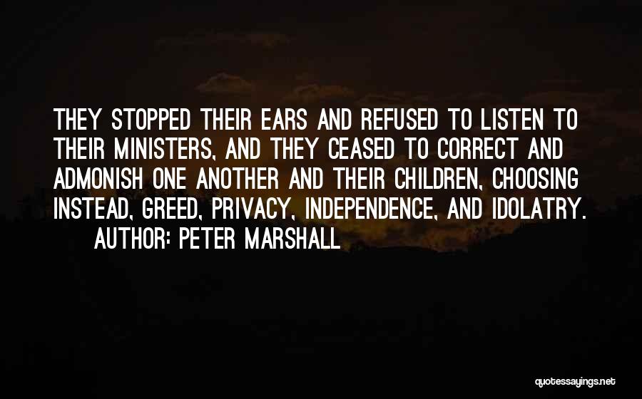 Peter Marshall Quotes: They Stopped Their Ears And Refused To Listen To Their Ministers, And They Ceased To Correct And Admonish One Another