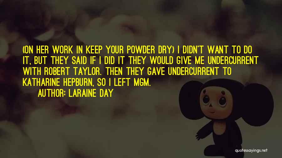 Laraine Day Quotes: (on Her Work In Keep Your Powder Dry) I Didn't Want To Do It, But They Said If I Did