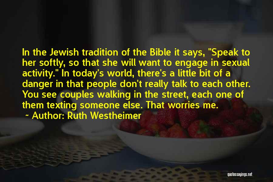 Ruth Westheimer Quotes: In The Jewish Tradition Of The Bible It Says, Speak To Her Softly, So That She Will Want To Engage