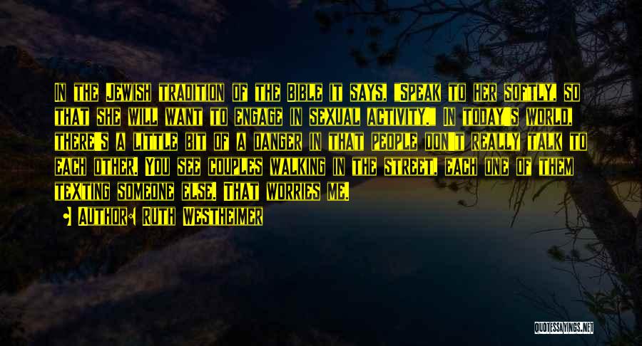 Ruth Westheimer Quotes: In The Jewish Tradition Of The Bible It Says, Speak To Her Softly, So That She Will Want To Engage