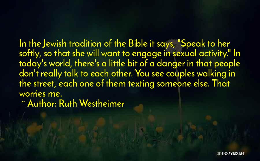 Ruth Westheimer Quotes: In The Jewish Tradition Of The Bible It Says, Speak To Her Softly, So That She Will Want To Engage