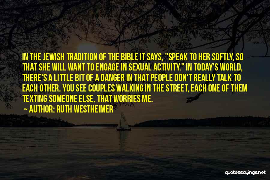 Ruth Westheimer Quotes: In The Jewish Tradition Of The Bible It Says, Speak To Her Softly, So That She Will Want To Engage