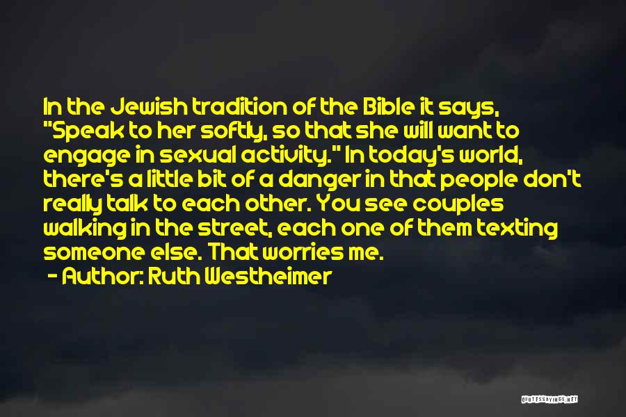 Ruth Westheimer Quotes: In The Jewish Tradition Of The Bible It Says, Speak To Her Softly, So That She Will Want To Engage