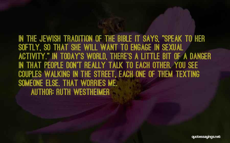 Ruth Westheimer Quotes: In The Jewish Tradition Of The Bible It Says, Speak To Her Softly, So That She Will Want To Engage