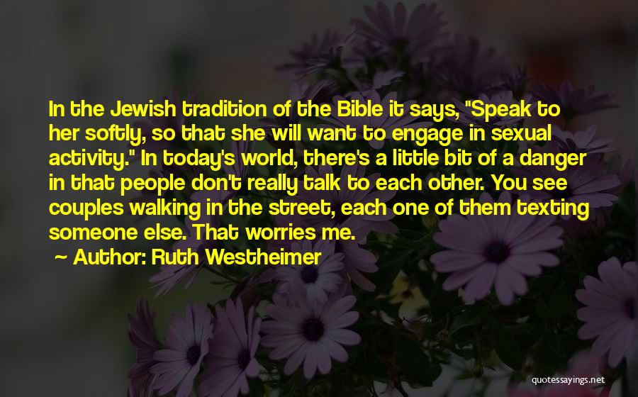 Ruth Westheimer Quotes: In The Jewish Tradition Of The Bible It Says, Speak To Her Softly, So That She Will Want To Engage