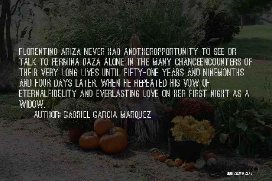 Gabriel Garcia Marquez Quotes: Florentino Ariza Never Had Anotheropportunity To See Or Talk To Fermina Daza Alone In The Many Chanceencounters Of Their Very