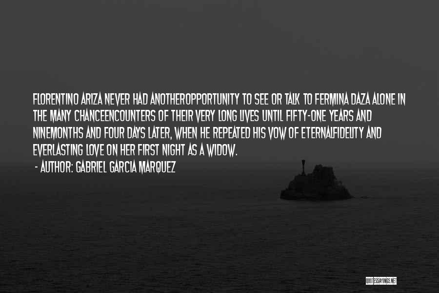 Gabriel Garcia Marquez Quotes: Florentino Ariza Never Had Anotheropportunity To See Or Talk To Fermina Daza Alone In The Many Chanceencounters Of Their Very