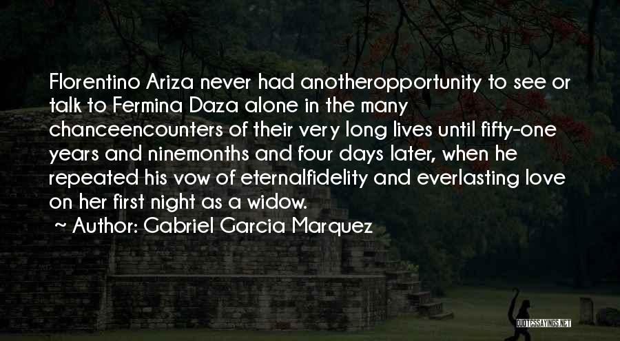 Gabriel Garcia Marquez Quotes: Florentino Ariza Never Had Anotheropportunity To See Or Talk To Fermina Daza Alone In The Many Chanceencounters Of Their Very