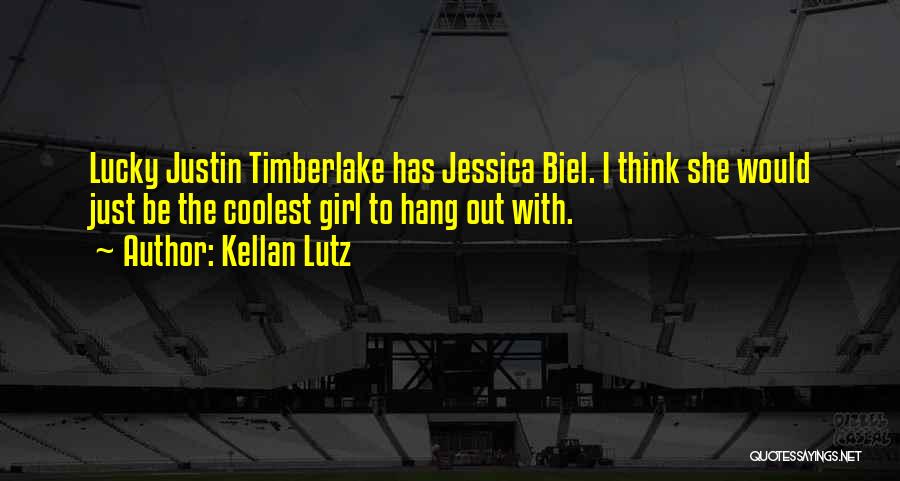 Kellan Lutz Quotes: Lucky Justin Timberlake Has Jessica Biel. I Think She Would Just Be The Coolest Girl To Hang Out With.