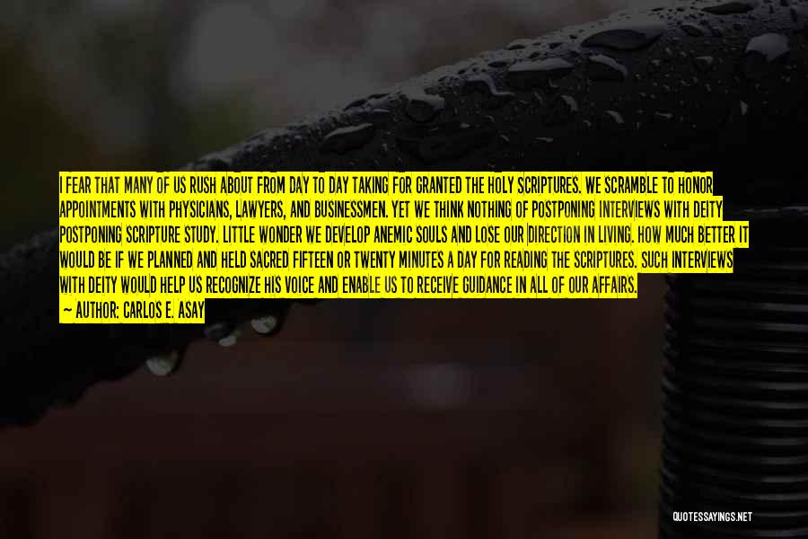 Carlos E. Asay Quotes: I Fear That Many Of Us Rush About From Day To Day Taking For Granted The Holy Scriptures. We Scramble