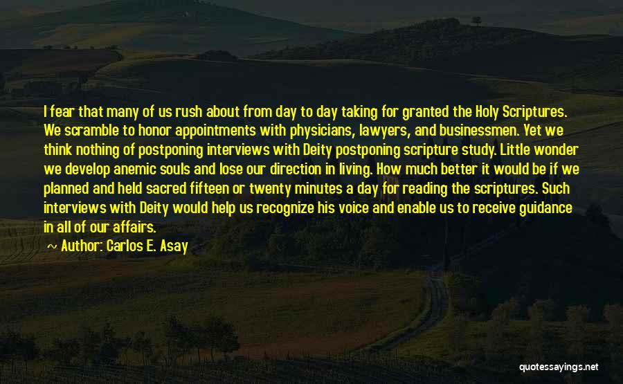 Carlos E. Asay Quotes: I Fear That Many Of Us Rush About From Day To Day Taking For Granted The Holy Scriptures. We Scramble