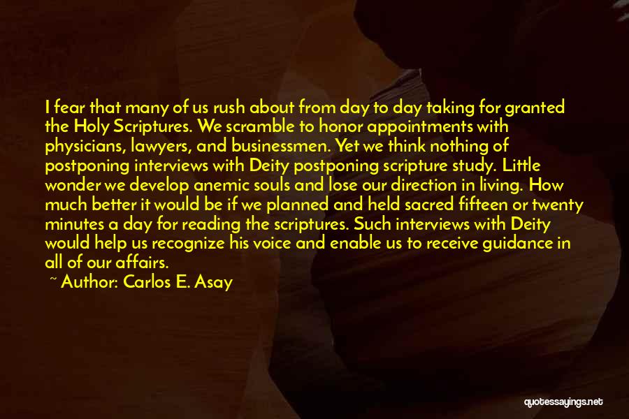 Carlos E. Asay Quotes: I Fear That Many Of Us Rush About From Day To Day Taking For Granted The Holy Scriptures. We Scramble