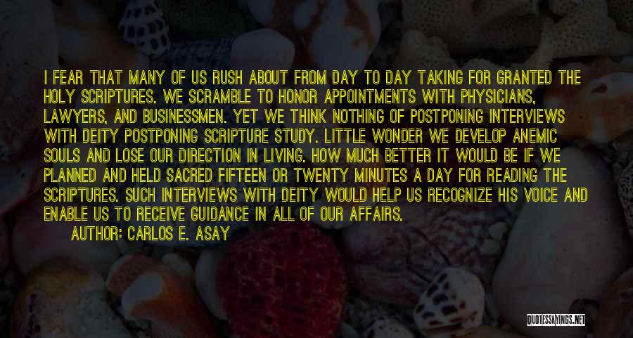Carlos E. Asay Quotes: I Fear That Many Of Us Rush About From Day To Day Taking For Granted The Holy Scriptures. We Scramble