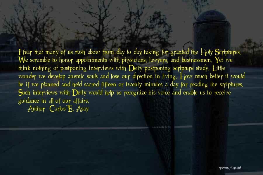 Carlos E. Asay Quotes: I Fear That Many Of Us Rush About From Day To Day Taking For Granted The Holy Scriptures. We Scramble