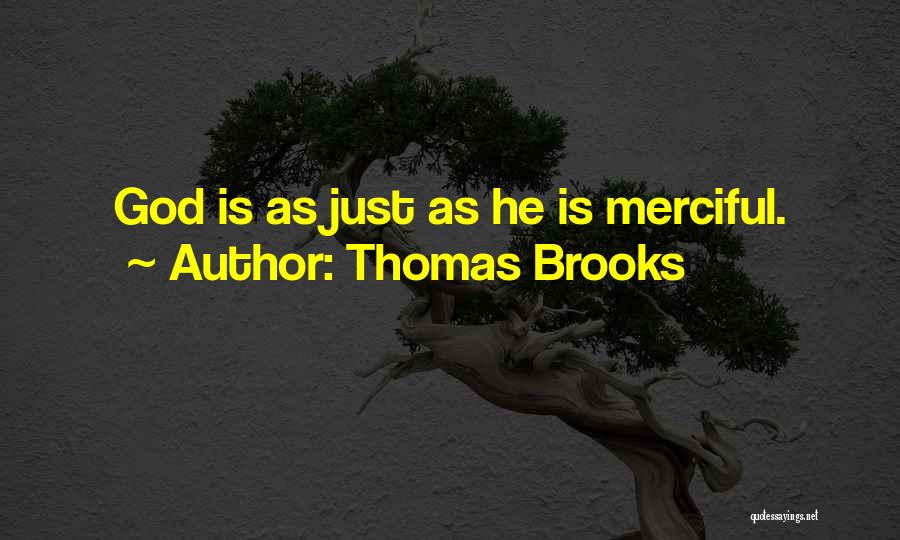Thomas Brooks Quotes: God Is As Just As He Is Merciful.