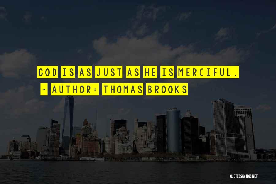 Thomas Brooks Quotes: God Is As Just As He Is Merciful.