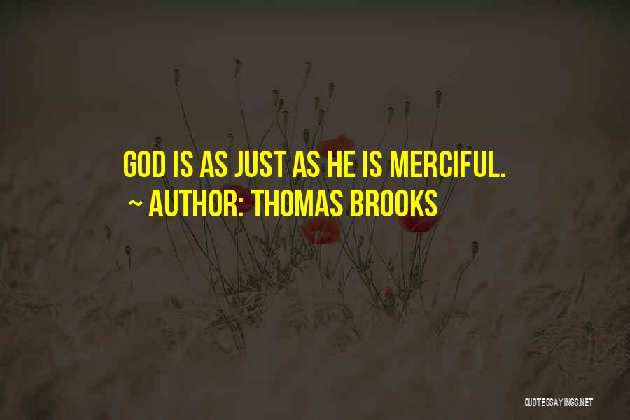 Thomas Brooks Quotes: God Is As Just As He Is Merciful.