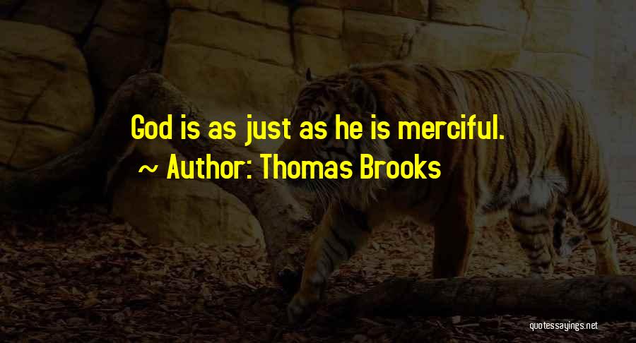 Thomas Brooks Quotes: God Is As Just As He Is Merciful.