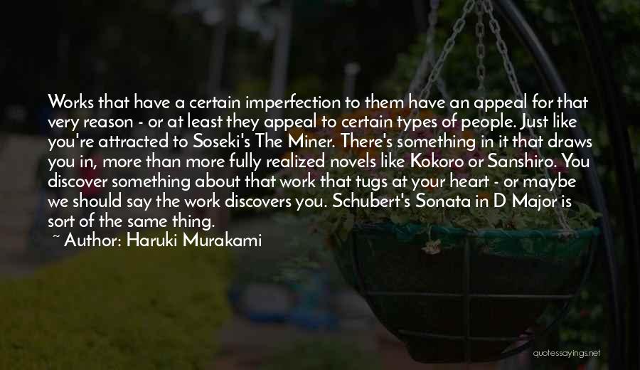 Haruki Murakami Quotes: Works That Have A Certain Imperfection To Them Have An Appeal For That Very Reason - Or At Least They