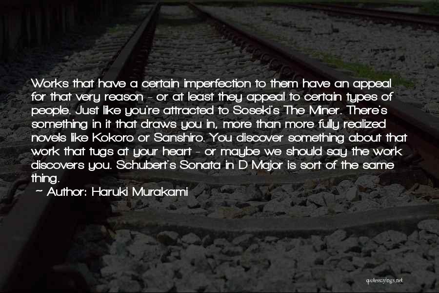 Haruki Murakami Quotes: Works That Have A Certain Imperfection To Them Have An Appeal For That Very Reason - Or At Least They