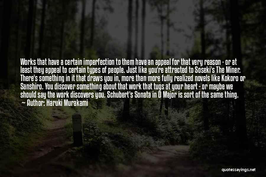 Haruki Murakami Quotes: Works That Have A Certain Imperfection To Them Have An Appeal For That Very Reason - Or At Least They