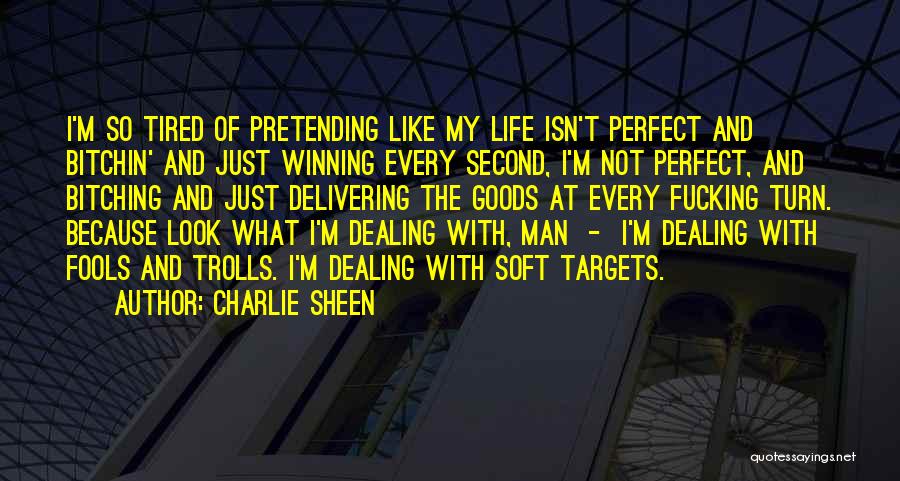 Charlie Sheen Quotes: I'm So Tired Of Pretending Like My Life Isn't Perfect And Bitchin' And Just Winning Every Second, I'm Not Perfect,