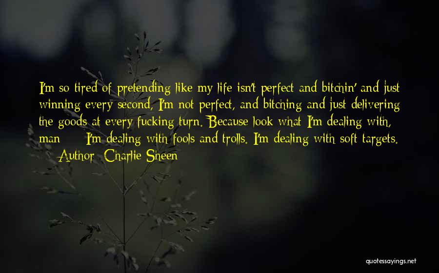 Charlie Sheen Quotes: I'm So Tired Of Pretending Like My Life Isn't Perfect And Bitchin' And Just Winning Every Second, I'm Not Perfect,