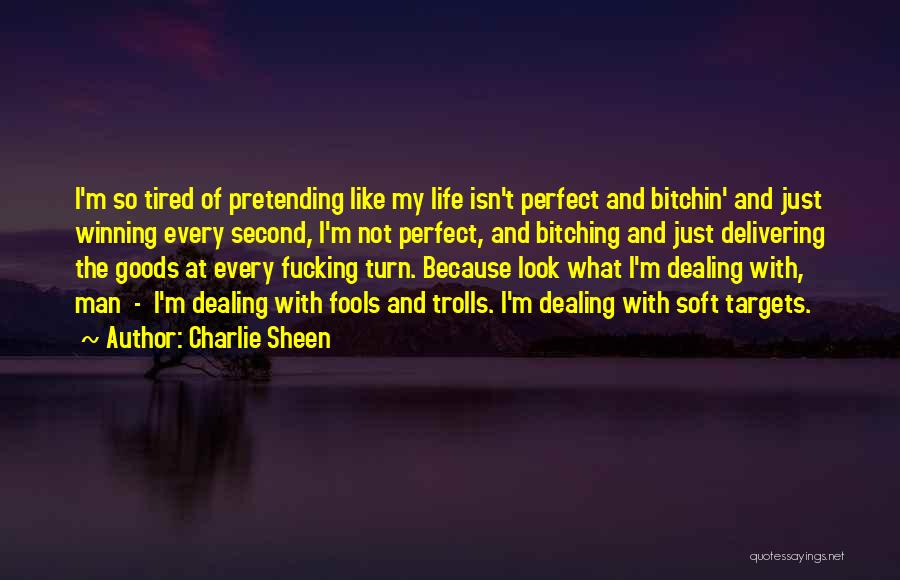 Charlie Sheen Quotes: I'm So Tired Of Pretending Like My Life Isn't Perfect And Bitchin' And Just Winning Every Second, I'm Not Perfect,