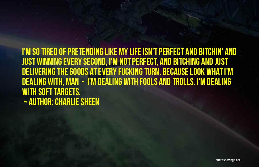 Charlie Sheen Quotes: I'm So Tired Of Pretending Like My Life Isn't Perfect And Bitchin' And Just Winning Every Second, I'm Not Perfect,