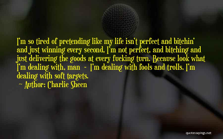 Charlie Sheen Quotes: I'm So Tired Of Pretending Like My Life Isn't Perfect And Bitchin' And Just Winning Every Second, I'm Not Perfect,