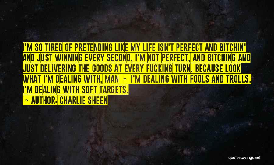 Charlie Sheen Quotes: I'm So Tired Of Pretending Like My Life Isn't Perfect And Bitchin' And Just Winning Every Second, I'm Not Perfect,