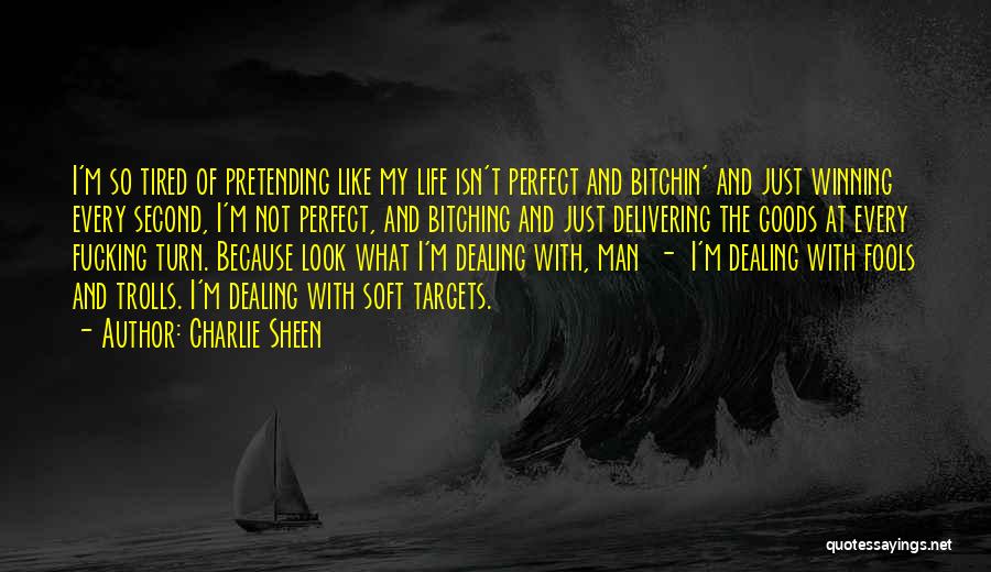 Charlie Sheen Quotes: I'm So Tired Of Pretending Like My Life Isn't Perfect And Bitchin' And Just Winning Every Second, I'm Not Perfect,