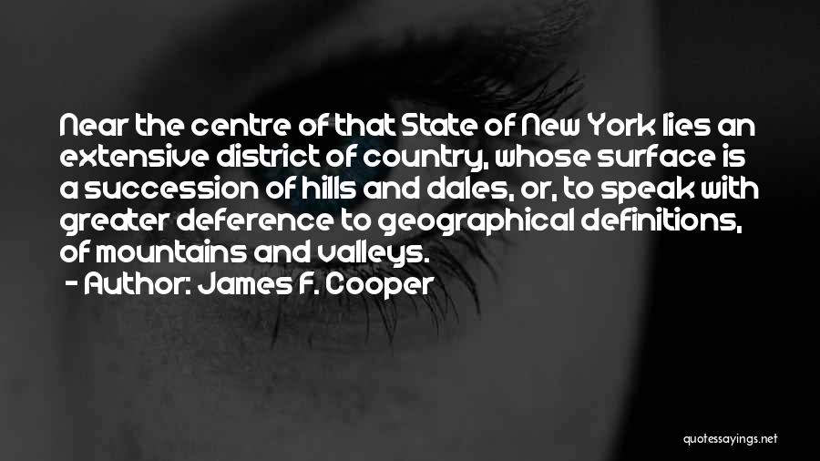 James F. Cooper Quotes: Near The Centre Of That State Of New York Lies An Extensive District Of Country, Whose Surface Is A Succession