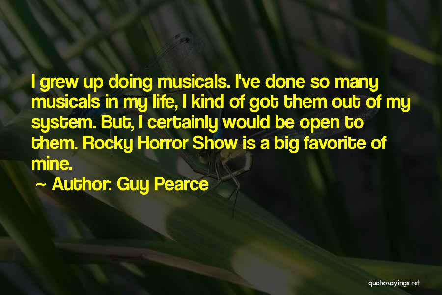 Guy Pearce Quotes: I Grew Up Doing Musicals. I've Done So Many Musicals In My Life, I Kind Of Got Them Out Of