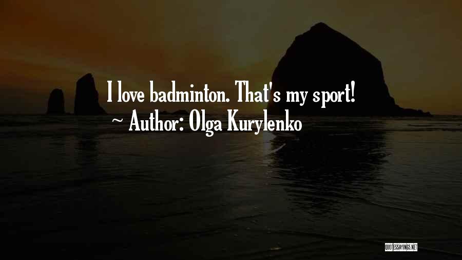 Olga Kurylenko Quotes: I Love Badminton. That's My Sport!