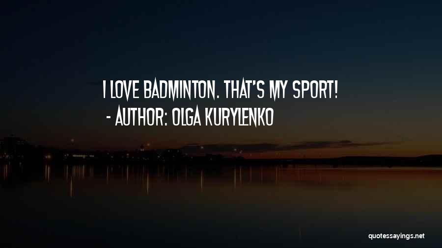 Olga Kurylenko Quotes: I Love Badminton. That's My Sport!