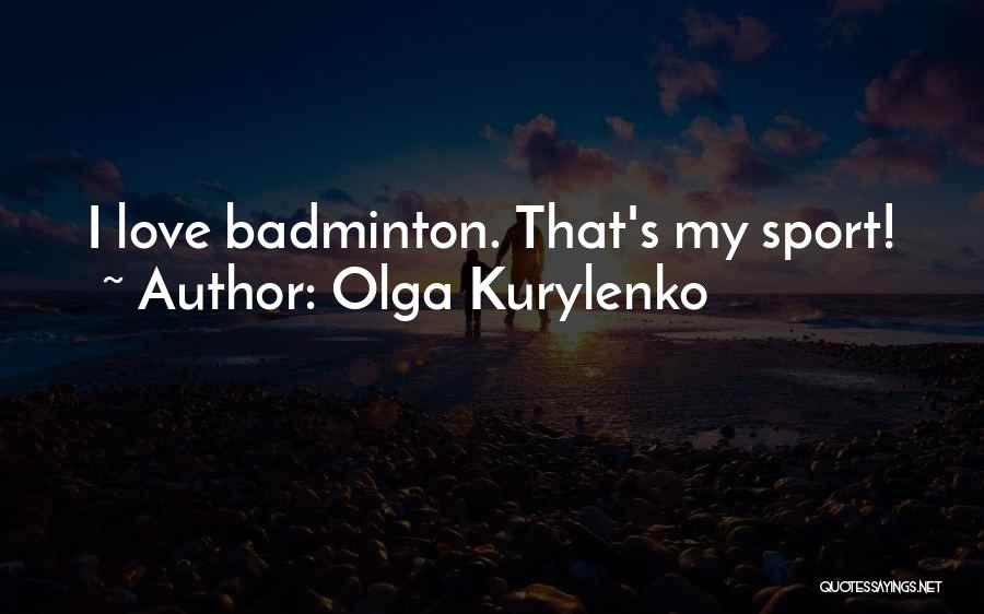 Olga Kurylenko Quotes: I Love Badminton. That's My Sport!