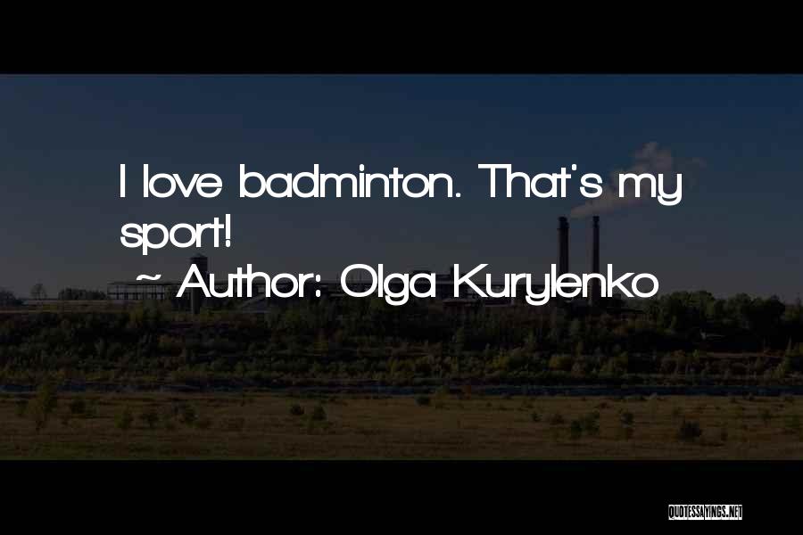 Olga Kurylenko Quotes: I Love Badminton. That's My Sport!