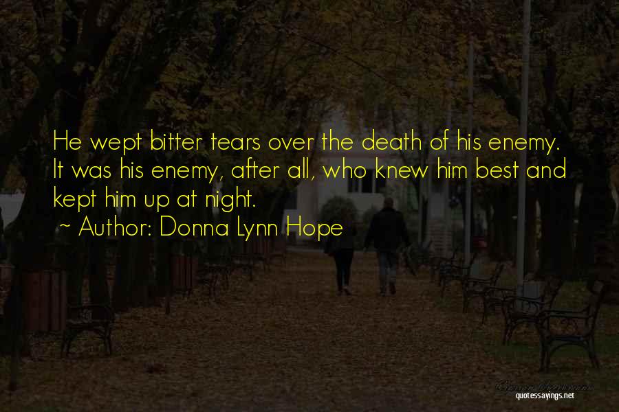 Donna Lynn Hope Quotes: He Wept Bitter Tears Over The Death Of His Enemy. It Was His Enemy, After All, Who Knew Him Best