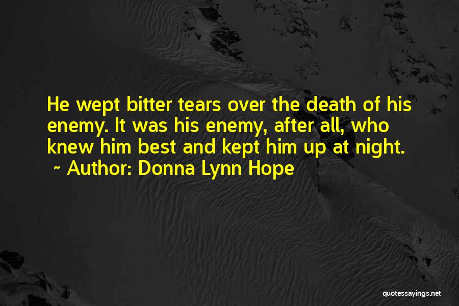 Donna Lynn Hope Quotes: He Wept Bitter Tears Over The Death Of His Enemy. It Was His Enemy, After All, Who Knew Him Best