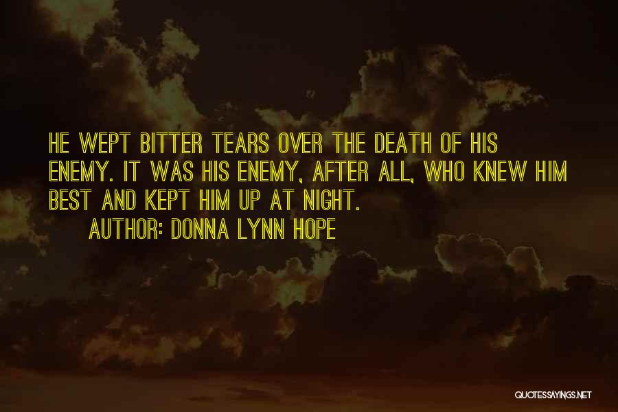 Donna Lynn Hope Quotes: He Wept Bitter Tears Over The Death Of His Enemy. It Was His Enemy, After All, Who Knew Him Best