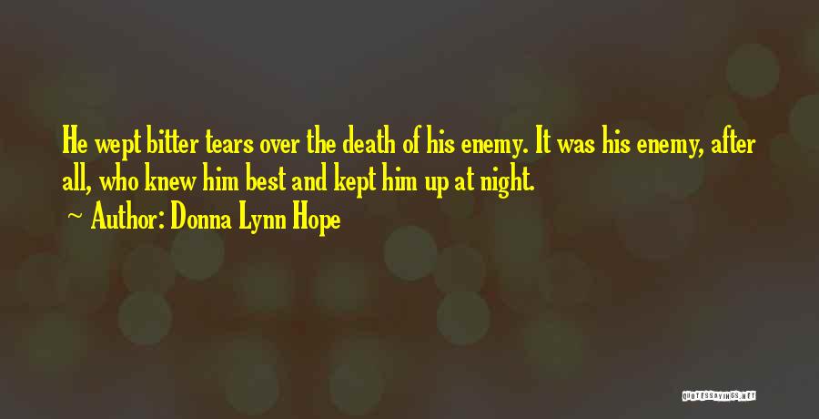 Donna Lynn Hope Quotes: He Wept Bitter Tears Over The Death Of His Enemy. It Was His Enemy, After All, Who Knew Him Best