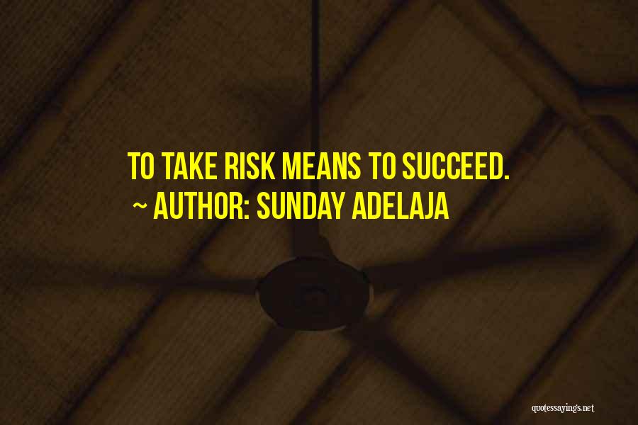 Sunday Adelaja Quotes: To Take Risk Means To Succeed.
