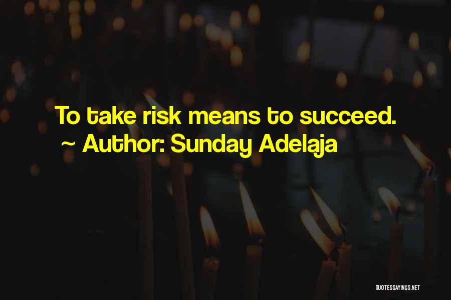 Sunday Adelaja Quotes: To Take Risk Means To Succeed.