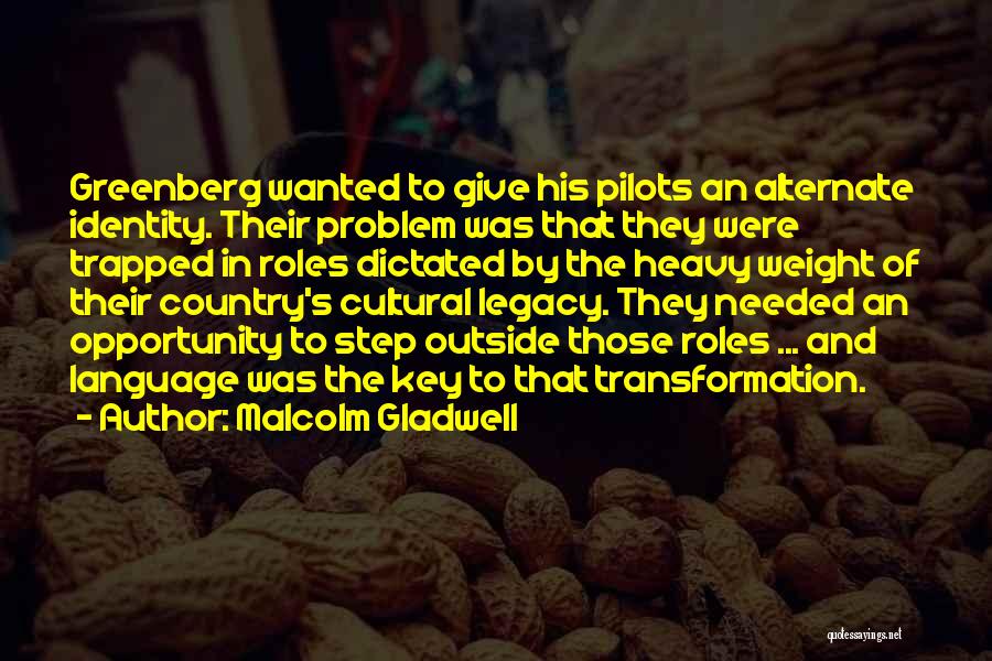 Malcolm Gladwell Quotes: Greenberg Wanted To Give His Pilots An Alternate Identity. Their Problem Was That They Were Trapped In Roles Dictated By